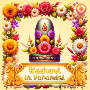 Weekend in Varanasi